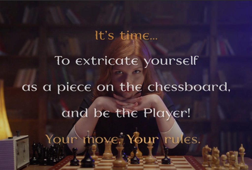 It's Time to be the player not the piece